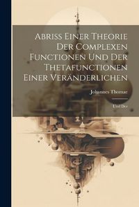 Cover image for Abriss Einer Theorie der Complexen Functionen und der Thetafunctionen Einer Veraenderlichen