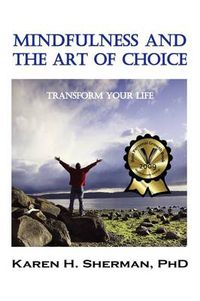 Cover image for Mindfulness and The Art of Choice: Transform Your Life