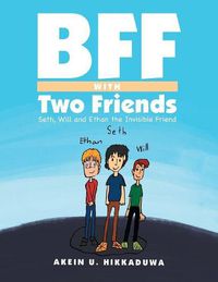 Cover image for Bff with Two Friends: Seth, Will and Ethan the Invisible Friend