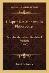 Cover image for L'Esprit Des Monarques Philosophes: Marc-Aurele, Julien, Stanislas Et Frederic (1765)