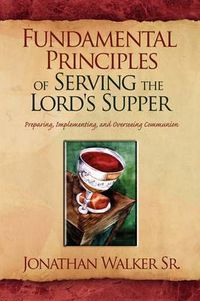 Cover image for Fundamental Principles of Serving the Lord's Supper