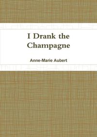 Cover image for I Drank the Champagne