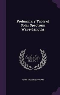 Cover image for Preliminary Table of Solar Spectrum Wave-Lengths