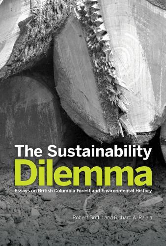 Cover image for The Sustainability Dilemma: Essays on British Columbia Forest and Environmental History