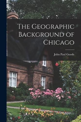 Cover image for The Geographic Background of Chicago