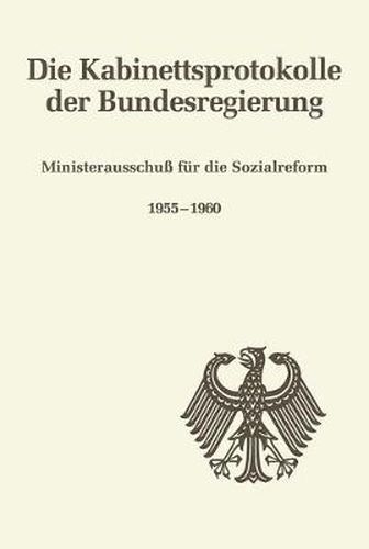 Cover image for Die Kabinettsprotokolle der Bundesregierung, Ministerausschuss fur die Sozialreform 1955-1960