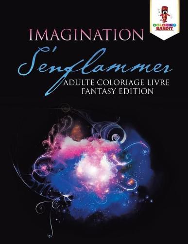 Imagination S'enflammer: Adulte Coloriage Livre Fantasy Edition