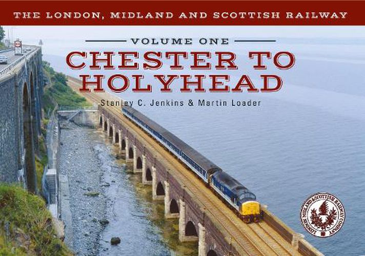 The London, Midland and Scottish Railway Volume One Chester to Holyhead