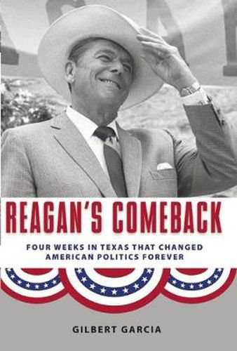 Cover image for Reagan's Comeback: Four Weeks in Texas That Changed American Politics Forever