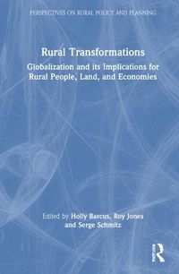 Cover image for Rural Transformations: Globalization and Its Implications for Rural People, Land, and Economies