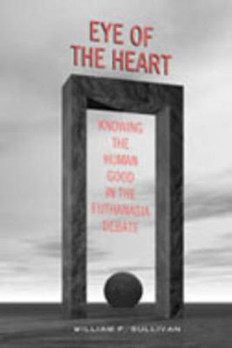 Cover image for Eye of the Heart: Knowing the Human Good in the Euthanasia Debate