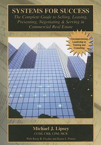 Cover image for Systems For Success: The Complete Guide to Selling, Leasing, Presenting, Negotiating, & Serving in Commercial Real Estate