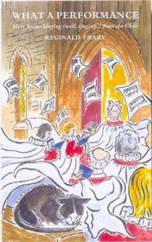 Cover image for What A Performance: More Sweet Singing (well, singing ...) from the Choir