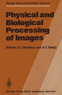 Cover image for Physical and Biological Processing of Images: Proceedings of an International Symposium Organised by the Rank Prize Funds, London, England, 27-29 September, 1982