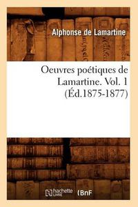 Cover image for Oeuvres Poetiques de Lamartine. Vol. 1 (Ed.1875-1877)