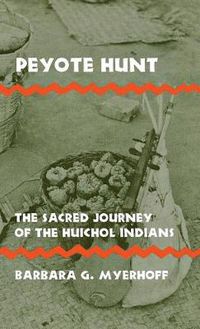 Cover image for Peyote Hunt: The Sacred Journey of the Huichol Indians