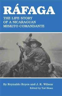 Cover image for Rafaga: The Life Story of a Nicaraguan Miskito Comandante