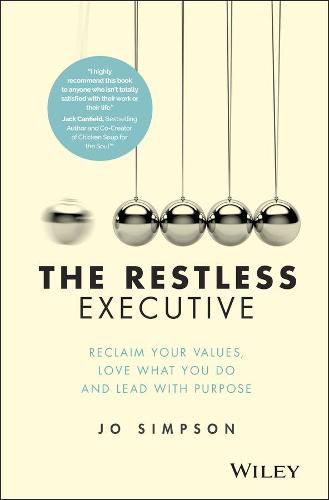 The Restless Executive: Reclaim your values, love what you do and lead with purpose
