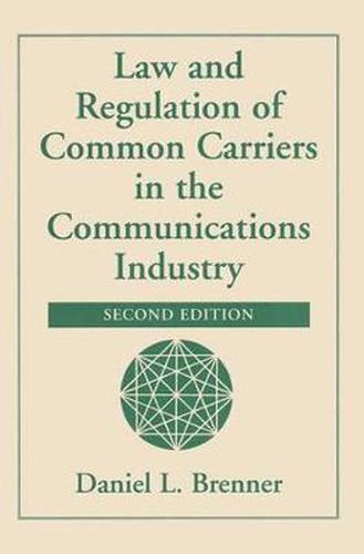 Cover image for Law And Regulation Of Common Carriers In The Communications Industry, Second Edition