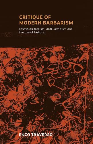 Cover image for CRITIQUE OF MODERN BARBARISM: Essays on fascism, anti-Semitism and the use of history