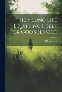 Cover image for The Young Life Equipping Itself for God's Service