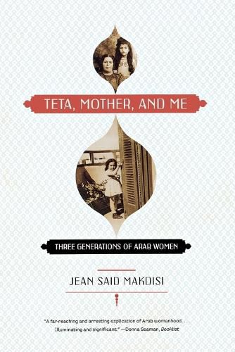 Cover image for Teta, Mother, and Me: Three Generations of Arab Women