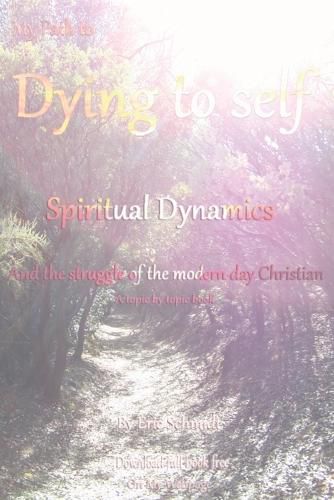 Cover image for My Path to Dying to Self, Spiritual Dynamics, and the Struggle of the Modern-day Christian