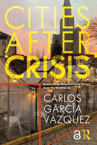 Cover image for Cities After Crisis: Reinventing Neighborhood Design from the Ground-Up