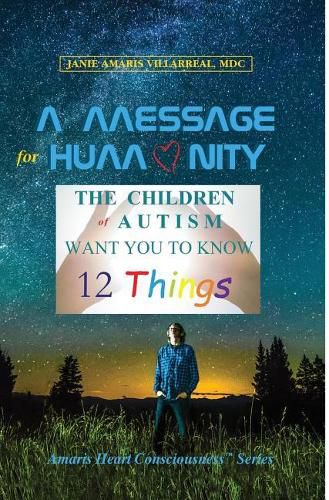 Cover image for A Message for Humanity: The Children of Autism Want You to Know 12 Things