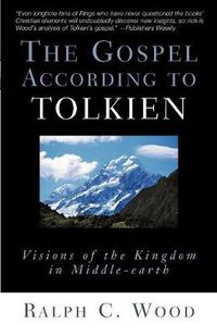 Cover image for The Gospel According to Tolkien: Visions of the Kingdom in Middle-earth