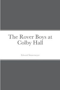 Cover image for The Rover Boys at Colby Hall