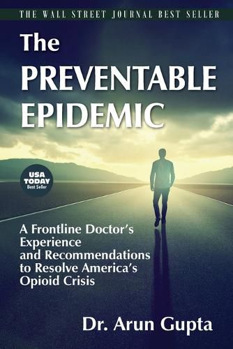 Cover image for The Preventable Epidemic: A Frontline Doctor's Experience and Recommendations to Resolve America's Opioid Crisis