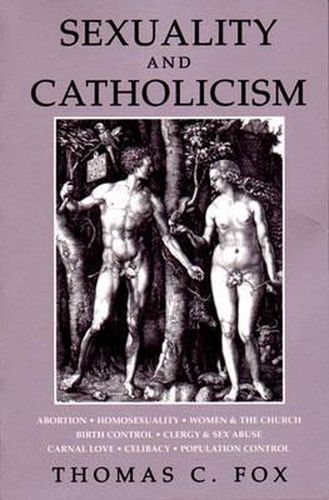 Cover image for Sexuality and Catholicism: Abortion, Homosexuality, Women & the Church, Birth Control, Clergy & Sex Abuse, Carnal Love, Celibacy, Population Control