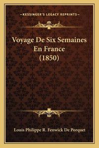 Cover image for Voyage de Six Semaines En France (1850)