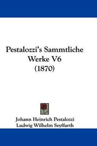 Cover image for Pestalozzi's Sammtliche Werke V6 (1870)