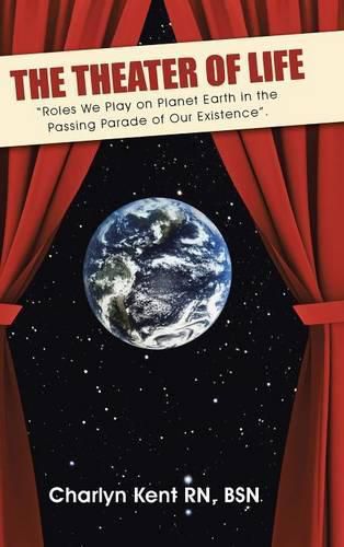 Cover image for The Theater of Life: Roles We Play on Planet Earth in the Passing Parade of Our Existence.