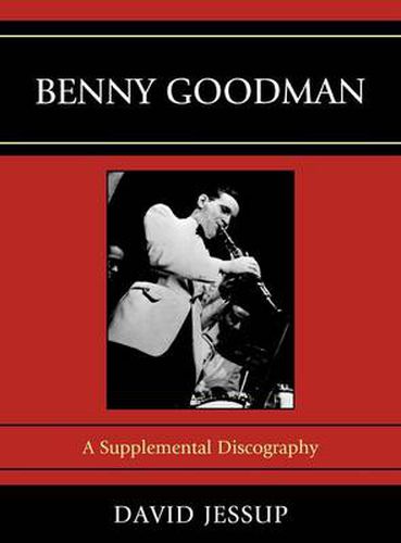 Cover image for Benny Goodman: A Supplemental Discography