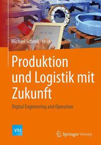 Cover image for Produktion und Logistik mit Zukunft: Digital Engineering and Operation