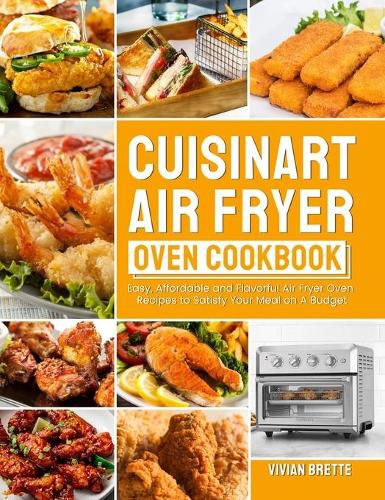 Cover image for Cuisinart Air Fryer Oven Cookbook: Easy, Affordable and Flavorful Air Fryer Oven Recipes to Satisfy Your Meal on A Budget