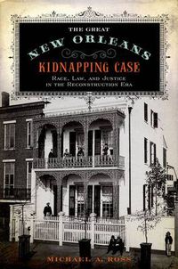 Cover image for The Great New Orleans Kidnapping Case: Race, Law, and Justice in the Reconstruction Era