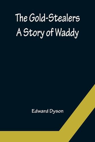 Cover image for The Gold-Stealers; A Story of Waddy