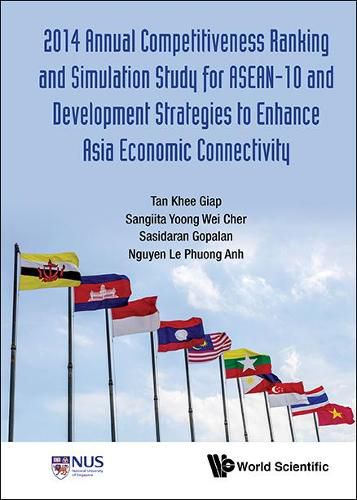 2014 Annual Competitiveness Ranking And Simulation Study For Asean-10 And Development Strategies To Enhance Asia Economic Connectivity