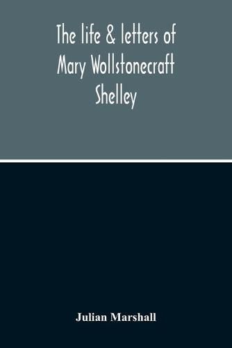 The Life & Letters Of Mary Wollstonecraft Shelley