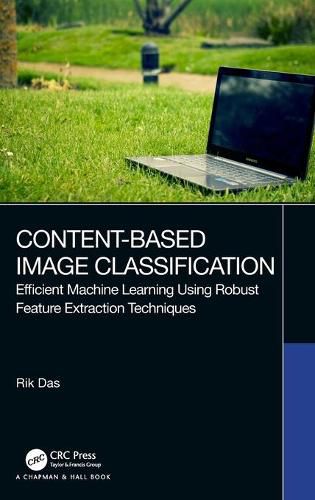 Cover image for Content-Based Image Classification: Efficient Machine Learning Using Robust Feature Extraction Techniques