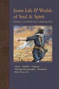 Cover image for Inner Life and Worlds of Soul & Spirit: Prayers, Parables, Purgatory, Heavenly Jerusalem, Revelations, Holy Places, Gospels, &c.