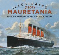 Cover image for Illustrated Mauretania (1907): Notable Episodes in the Life of a Legend