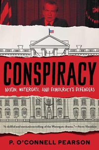 Cover image for Conspiracy: Nixon, Watergate, and Democracy's Defenders