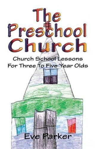 Cover image for The Preschool Church: Church School Lessons for Three to Five Year Olds