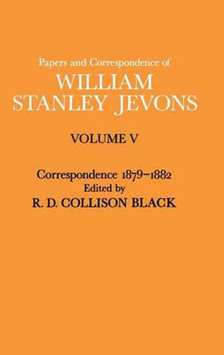 Papers and Correspondence of William Stanley Jevons: Volume V Correspondence, 1879-1882