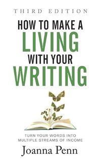 Cover image for How to Make a Living with Your Writing Third Edition: Turn Your Words into Multiple Streams Of Income